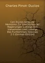 Carl Duclos Geheime Memoiren Zur Geschichte Der Regierungen Ludwigs Des Vierzehnten Und Ludwigs Des Funfzehnten, Volumes 2-3 (German Edition) - Charles Pinot-Duclos