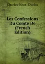 Les Confessions Du Comte De  (French Edition) - Charles Pinot-Duclos