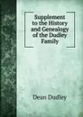 Supplement to the History and Genealogy of the Dudley Family - Dean Dudley