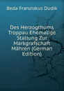 Des Herzogthums Troppau Ehemalige Stallung Zur Markgrafschaft Mahren (German Edition) - Beda Franziskus Dudík