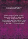 Memoirs of Elizabeth Dudley: Consisting Chiefly of Selections from Her Journal and Correspondence / Interspersed with Extracts from the Diary and Letters of Her Sister, Charlotte Dudley - Elizabeth Dudley