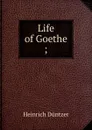 Life of Goethe ; - Heinrich Düntzer