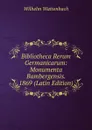 Bibliotheca Rerum Germanicarum: Monumenta Bambergensis. 1869 (Latin Edition) - Wilhelm Wattenbach