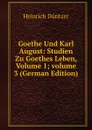 Goethe Und Karl August: Studien Zu Goethes Leben, Volume 1;.volume 3 (German Edition) - Heinrich Düntzer