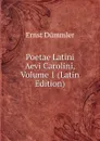 Poetae Latini Aevi Carolini, Volume 1 (Latin Edition) - Ernst Dümmler
