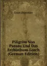Piligrim Von Passau Und Das Erzbisthum Lorch (German Edition) - Ernst Dümmler