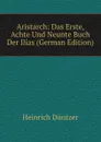 Aristarch: Das Erste, Achte Und Neunte Buch Der Ilias (German Edition) - Heinrich Düntzer