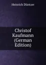 Christof Kaufmann (German Edition) - Heinrich Düntzer