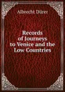Records of Journeys to Venice and the Low Countries - Albrecht Dürer