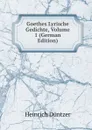 Goethes Lyrische Gedichte, Volume 1 (German Edition) - Heinrich Düntzer