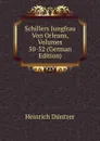 Schillers Jungfrau Von Orleans, Volumes 50-52 (German Edition) - Heinrich Düntzer