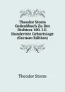 Theodor Storm Gedenkbuch Zu Des Dichters 100. I.E. Hundertste Geburtstage (German Edition) - Theodor Storm