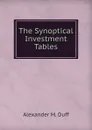 The Synoptical Investment Tables - Alexander M. Duff