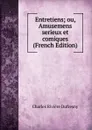Entretiens; ou, Amusemens serieux et comiques (French Edition) - Charles Rivière Dufresny