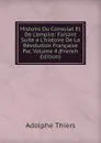 Histoire Du Consulat Et De L.empire: Faisant Suite a L.histoire De La Revolution Francaise Par, Volume 4 (French Edition) - Thiers Adolphe