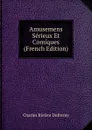 Amusemens Serieux Et Comiques (French Edition) - Charles Rivière Dufresny