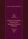 L.histoire Justifiee Contre Les Romans (French Edition) - Nicolas Lenglet Dufresnoy
