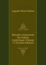 Histoire Universelle De L.eglise Catholique, Volume 17 (French Edition) - Auguste-Henri Dufour