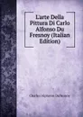 L.arte Della Pittura Di Carlo Alfonso Du Fresnoy (Italian Edition) - Charles-Alphonse Dufresnoy