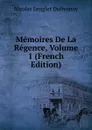 Memoires De La Regence, Volume 1 (French Edition) - Nicolas Lenglet Dufresnoy