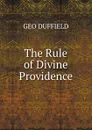 The Rule of Divine Providence - GEO DUFFIELD