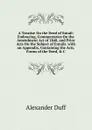 A Treatise On the Deed of Entail: Embracing, Commentaries On the Amendment Act of 1848, and Prior Acts On the Subject of Entails. with an Appendix, Containing the Acts, Forms of the Deed, . C - Alexander Duff