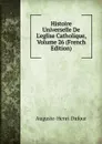 Histoire Universelle De L.eglise Catholique, Volume 26 (French Edition) - Auguste-Henri Dufour
