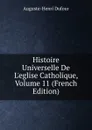 Histoire Universelle De L.eglise Catholique, Volume 11 (French Edition) - Auguste-Henri Dufour