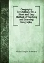 Geography for Children: Or, a Short and Easy Method of Teaching and Learning Geography . - Nicolas Lenglet Dufresnoy