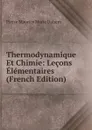 Thermodynamique Et Chimie: Lecons Elementaires (French Edition) - Pierre Maurice Marie Duhem