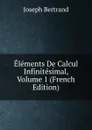 Elements De Calcul Infinitesimal, Volume 1 (French Edition) - Joseph Bertrand