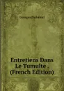 Entretiens Dans Le Tumulte . (French Edition) - Georges Duhamel