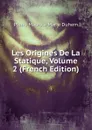 Les Origines De La Statique, Volume 2 (French Edition) - Pierre Maurice Marie Duhem