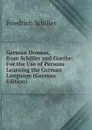 German Dramas, from Schiller and Goethe: For the Use of Persons Learning the German Language (German Edition) - Schiller Friedrich