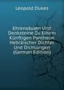 Ehrensaulen Und Denksteine Zu Einem Kunftigen Pantheon Hebraischer Dichter Und Dichtungen (German Edition) - Leopold Dukes