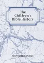 The Children.s Bible History - Henry William Dulcken