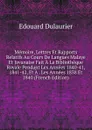 Memoire, Lettres Et Rapports Relatifs Au Cours De Langues Malaye Et Javanaise Fait A La Bibliotheque Royale Pendant Les Annees 1840-41, 1841-42, Et A . Les Annees 1838 Et 1840 (French Edition) - Edouard Dulaurier