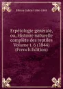 Erpetologie generale, ou, Histoire naturelle complete des reptiles Volume t. 6 (1844) (French Edition) - Bibron Gabriel 1806-1848