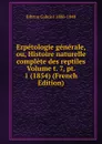 Erpetologie generale, ou, Histoire naturelle complete des reptiles Volume t. 7, pt. 1 (1854) (French Edition) - Bibron Gabriel 1806-1848