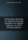 Erpetologie generale, ou, Histoire naturelle complete des reptiles Volume t. 4 (1837) (French Edition) - Bibron Gabriel 1806-1848