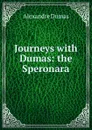 Journeys with Dumas: the Speronara - Alexandre Dumas