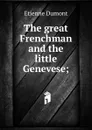 The great Frenchman and the little Genevese; - Etienne Dumont