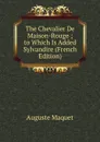 The Chevalier De Maison-Rouge ; to Which Is Added Sylvandire (French Edition) - Auguste Maquet