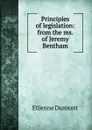 Principles of legislation: from the ms. of Jeremy Bentham - Etienne Dumont