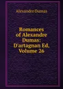 Romances of Alexandre Dumas: D.artagnan Ed, Volume 26 - Alexandre Dumas