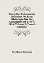 Precis Des Evenements Militaires Ou Essai Historique Sur Les Campagnes De 1799 A 1814, Volume 3 (French Edition) - Mathieu Dumas