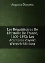 Les Requisitoires De L.histoire De France, 1600-1892: Les Adulteres Royaux (French Edition) - Auguste Dumont