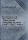 Recollections of the Reign of Terror, by a Country Priest L. Dumesnil Ed. by Baron Ernouf, Tr. by J.C. Brogan - Louis Dumesnil