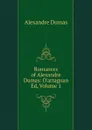 Romances of Alexandre Dumas: D.artagnan Ed, Volume 1 - Alexandre Dumas