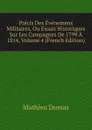 Precis Des Evenemens Militaires, Ou Essais Historiques Sur Les Campagnes De 1799 A 1814, Volume 4 (French Edition) - Mathieu Dumas